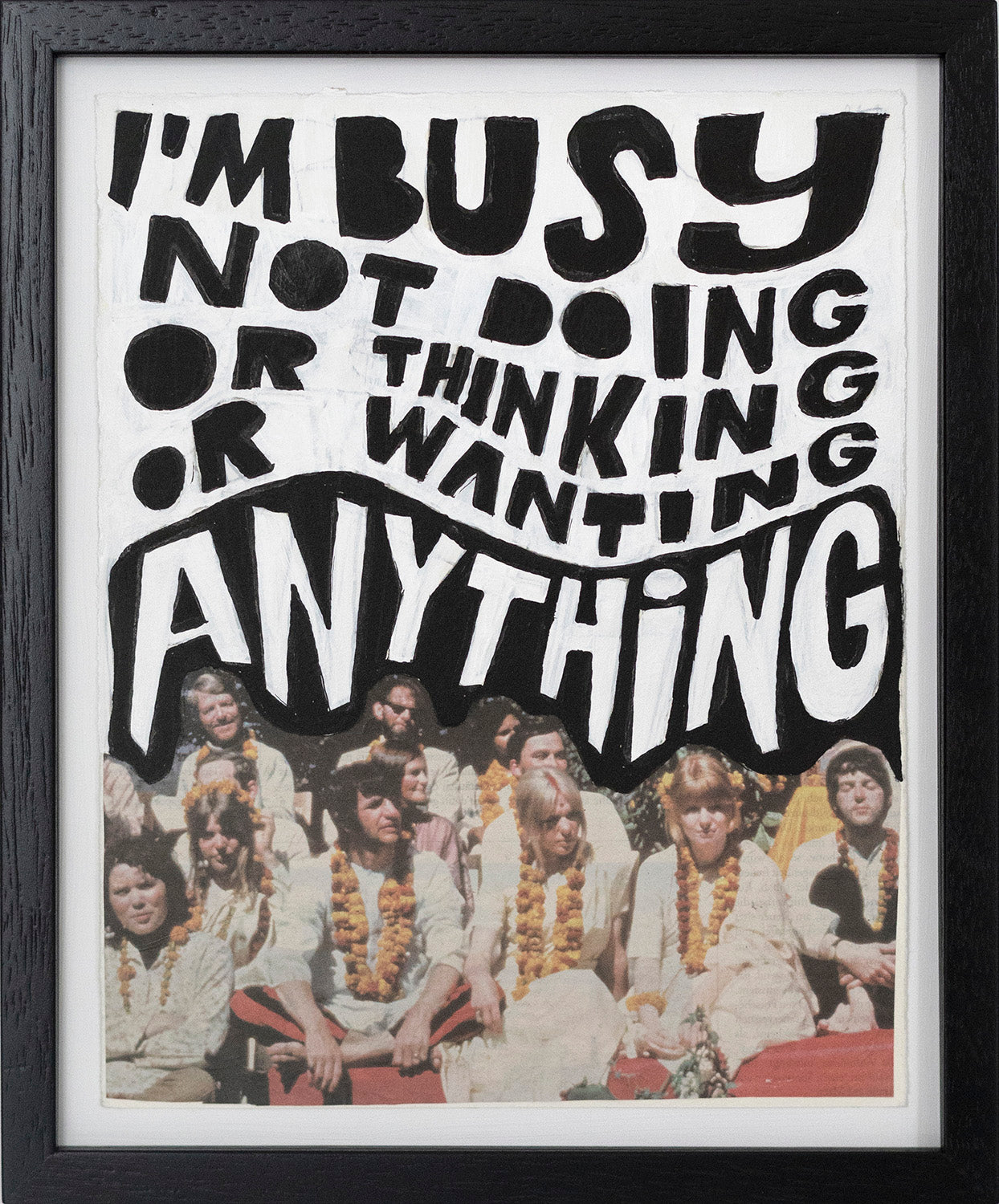 I'm Busy Not Doing Or Thinking Or Wanting Anything