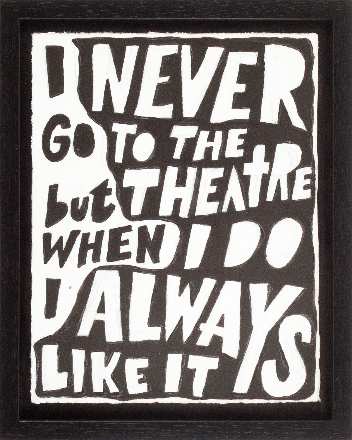 I never go to the Theatre but when I do I always like it
